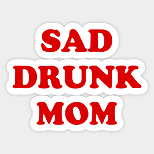 SAD DRUNK MOM Sticker